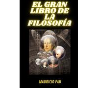 EL GRAN LIBRO DE LA FILOSOFÍA: ARISTÓTELES-AYER-COMTE-DESCARTES-HEGEL-HEIDEGGER-HUME-KANT-MARX-MILL-NIETZSCHE-SAN AGUSTÍN- SANTO TOMÁS-SEARLE-SÓCRATES- WITTGENSTEIN-DICCIONARIO BÁSICO DE FILOSOFÍA