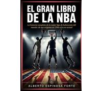 El Gran Libro de la NBA: La historia completa de la mejor liga de baloncesto del mundo: de sus orígenes en 1946 a la era actual