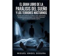 El Gran Libro de la parálisis del sueño y los terrores nocturnos: Hombre del sombrero, sombras, entes, apariciones, fenómenos paranormales y las ... explicar (La Gran Biblioteca del Misterio)