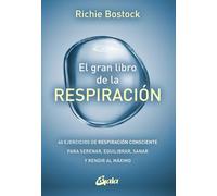 El gran libro de la respiración: 40 ejercicios de respiración consciente para serenar, equilibrar, sanar y rendir al máximo. (Salud natural)