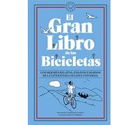 El Gran Libro de las Bicicletas: Los mejores relatos, ensayos y diarios de la literatura ciclista universal (SIN COLECCION)