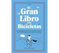 El gran libro de las bicicletas. Los mejores relatos, ensayos y diarios de la literatura ciclista universal / The Great Book of Bicycles: Los Mejores ... Y Diarios De La Literatura Ciclista Universal