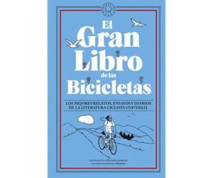 El Gran Libro de las Bicicletas: Los mejores relatos, ensayos y diarios de la literatura ciclista universal (SIN COLECCION)
