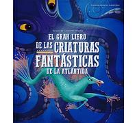 El gran libro de las criaturas fantásticas de la Atlántida (SIN COLECCION)