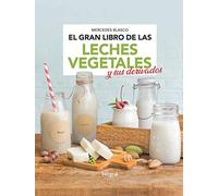 El gran libro de las leches vegetales y sus derivados (Alimentación)