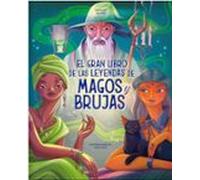 El Gran Libro De Las Leyendas De Magos Y Brujas