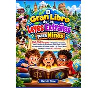 El gran libro de las leyes más extrañas para niños: 100000 porqués: preguntas y respuestas, datos curiosos y trivias sobre leyes extrañas pero reales ... del mundo para niños curiosos de 8 a 12 años