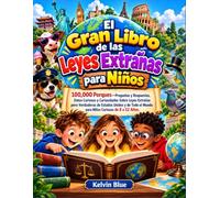 El gran libro de las leyes más extrañas para niños: 100000 porqués: preguntas y respuestas, datos curiosos y trivias sobre leyes extrañas pero reales ... del mundo para niños curiosos de 8 a 12 años
