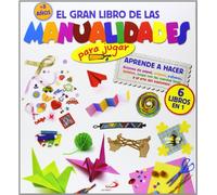El gran libro de las manualidades (para jugar): Aprende a hacer Aviones de papel, origami, pulseras, tarjetas, juega con las cuerdas locas y el arte del espionaje (Actividades y destrezas)