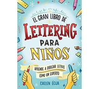 El gran libro de lettering para niños: Aprende a dibujar letras y a rotular como un experto (Lettering y caligrafía)