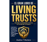 El Gran Libro De Living Trusts En Español: La guía paso a paso para crear un Living Trust, evitar el probate, proteger tus activos y planificar tu legado con confianza (Spanish Edition)