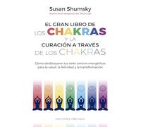 El Gran Libro De Los Chakras y La Curación A Través De Los Chakras (Salud y vida natural)