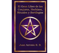 El Gran Libro de los Conjuros, Hechizos, Rituales y Sortilegios