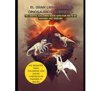 EL GRAN LIBRO DE LOS DINOSAURIOS E HÍBRIDOS: 40 GIANTS: COLORING BOOK WITH FUN FACTS IN SPANISH AND ENGLISH