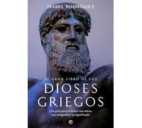 El gran libro de los dioses griegos: Una guía práctica para conocer sus mitos, sus imágenes y su significado (HISTORIA)