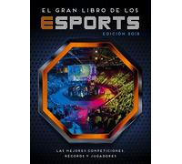 El gran libro de los eSports (edición 2018): Las mejores competiciones, récords y jugadores (No ficción ilustrados)