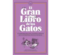 El Gran Libro de los Gatos: Los mejores relatos, ensayos y poemas de la literatura felina universal. (NARRATIVA)