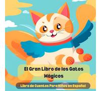 El Gran Libro de los Gatos Mágicos: Libro de Cuentos Para Niños en Español