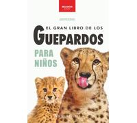 El Gran Libro de los Guepardos para Niños: 100+ datos con fotos y quiz (8-12 años): 6 (Libros de Animales para Niños)