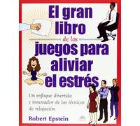 El gran libro de los juegos para aliviar el estrés: Un enfoque divertido e innovador de las tecnicas de relajacion: 1 (Libros Ilustrados)