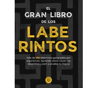El Gran Libro de los Laberintos: Más de 150 laberintos generados por algoritmos. Aprende cómo nacen los laberintos y pon a prueba tu lógica