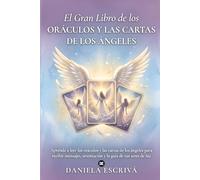 El Gran Libro de los Oráculos y las cartas de los Ángeles: Aprende a leer los oráculos y las cartas de los ángeles para recibir mensajes, orientación y la guía de tus seres de luz