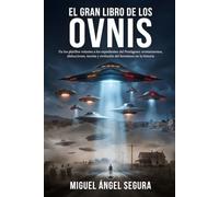 El Gran Libro de los Ovnis: De los platillos volantes a los expedientes del Pentágono: avistamientos, abducciones, teorías y evolución del fenómeno en la historia (Grandes Misterios)