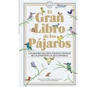 El Gran Libro de los Pájaros: Los mejores relatos, ensayos y poemas de la literatura alada universal