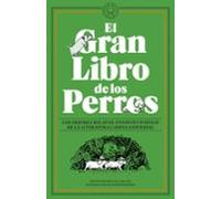 El Gran Libro de los Perros: Los mejores relatos, ensayos y poemas de la literatura canina universal (NARRATIVA)