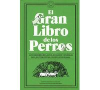El Gran Libro de los Perros: Los mejores relatos, ensayos y poemas de la literatura canina universal (NARRATIVA)