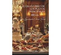 El Gran Libro de los Platos Principales: Una Enciclopedia Culinaria Francesa - Volumen 5 (Colección "Une Encyclopédie Culinaire Française" - Serie I: "Los Fundamentos de la Mesa Francesa")