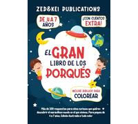 El Gran Libro De Los Porqués: Más de 100 respuestas para niños curiosos que quieren descubrir el maravilloso mundo en el que vivimos. Para peques de 4 a 7 años. Edición ilustrada a todo color.
