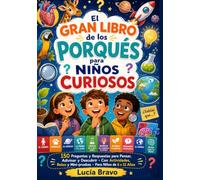 El gran libro de los porqués para niños curiosos: 150 preguntas y respuestas para pensar, adivinar y descubrir · Con actividades, retos y mini-pruebas · Para niños de 6 a 12 años