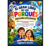 EL GRAN LIBRO DE LOS PORQUÉS PARA NIÑOS INTELIGENTES: 200 Preguntas Fascinantes y Respuestas Sorprendentes sobre Animales, Ciencia, Espacio, ... Humano y Todo lo que los Niños Quieren Saber