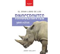 El gran libro de los rinocerontes para niños: Más de 100 datos, fotos increíbles y actividades divertidas sobre los mayores mamíferos cornudos del planeta: 7 (Libros de Animales para Niños)