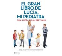 El gran libro de Lucía, mi pediatra La guía más completa y actualizada sobre la salud de tu hijo desde el nacimiento a la adolescencia (No Ficción)(edición en español)