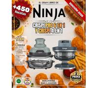 El gran libro de NINJA CRISPI Pro 6 en 1 y CRISPI 4 en 1: Más de 450 recetas sencillas y variadas: desayunos, aperitivos, aves, carnes, pescados, verduras, postres y deshidratación.
