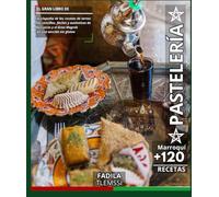 El gran libro de Pastelería Marroquí: Enciclopedia de las recetas de tartas más sencillas, fáciles y auténticas de Marruecos y el Gran Magreb Con una sección sin gluten