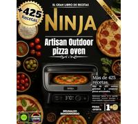 El gran libro de recetas Ninja Artisan Outdoor pizza oven : Más de 425 recetas gourmet y creativas: pizzas artesanales, parrilladas sabrosas, platos ... gourmet y especialidades internacionales.