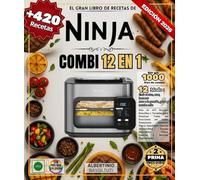 EL GRAN LIBRO DE RECETAS NINJA COMBI 12 EN 1 Más de 420 Recetas Sencillas y Variadas para Dominar Todas las Funciones así como Desayunos Gourmet ... Panes Caseros y Recetas Vegetarianas