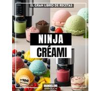 El gran libro de Recetas NINJA CRÉAMI: Mas de 100 recetas más fáciles, auténticas, económicas y originales para hacer en casa: desde helados hasta ... desde sorbetes hasta yogures y batidos.