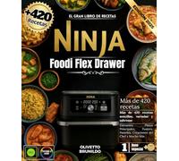 El gran libro de recetas Ninja Foodi Flex Drawer: Más de 420 Recetas Sencillas, Variadas y Sabrosas, Entrantes, Platos Principales, Postres, Pasteles, Creaciones del Chef y Mucho Más