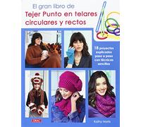 El Gran Libro De Tejer Punto En Telares Circulares Y Rectos: 18 proyectos explicados paso a paso con sencillas técnicas