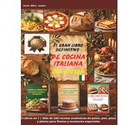 El Gran Libro Definitivo de Cocina Italiana Sin Gluten: 3 Libros en 1 | Más de 220 recetas auténticas de pasta, pan, pizza y platos para fiestas y ... Ultimate Italian Gluten-Free Cookbook Series)