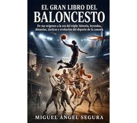 El Gran Libro del Baloncesto: De sus orígenes a la era del triple: historia, leyendas, dinastías, tácticas y evolución del deporte de la canasta (Grandes Deportes)