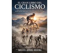 El Gran Libro del Ciclismo: De los caminos de tierra a la era del carbono y los vatios: historia, leyendas, grandes vueltas, gestas y evolución del deporte de las dos ruedas (Grandes Deportes)