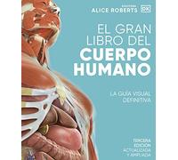 El gran libro del cuerpo humano (The Complete Human Body): La guia visual definitiva/ The Definitive Visual Guide