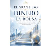 EL GRAN LIBRO DEL DINERO Y LA BOLSA: Historia económica, mercados financieros, inversión y análisis de las empresas del S&P 500 explicados desde cero (EL CAMINO DEL CAPITAL)