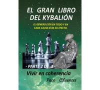 EL GRAN LIBRO DEL KYBALIÓN - parte segunda - blanco/negro: EL GÉNERO ESTÁ EN TODO Y EN CADA CAUSA ESTA SU EFECTO. ("THE GREAT BOOK OF THE KYBALION")