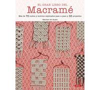 El gran libro del macramé: Más de 70 nudos y motivos explicados paso a paso y 33 proyectos (MACRAME)